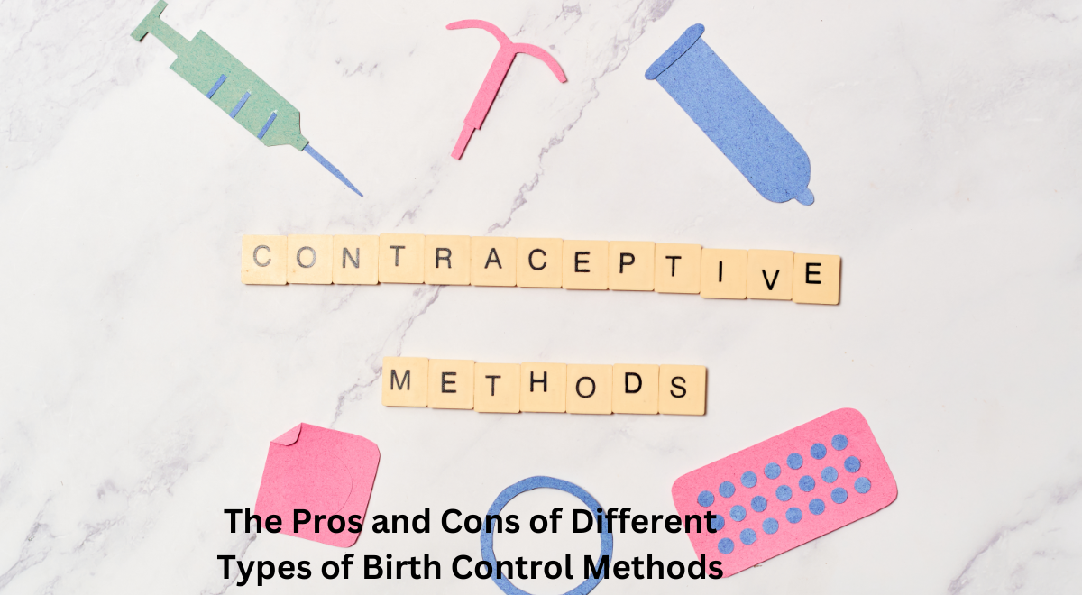 The Pros and Cons of Different Types of Birth Control Methods